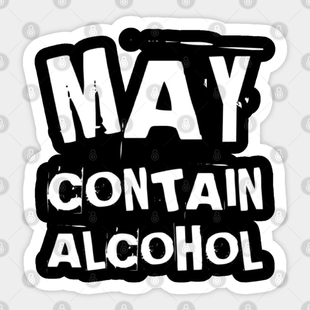 May Contain Alcohol. Funny NSFW Alcohol Drinking Quote Sticker by That Cheeky Tee